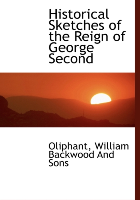 Historical Sketches of the Reign of George Second, Hardback Book