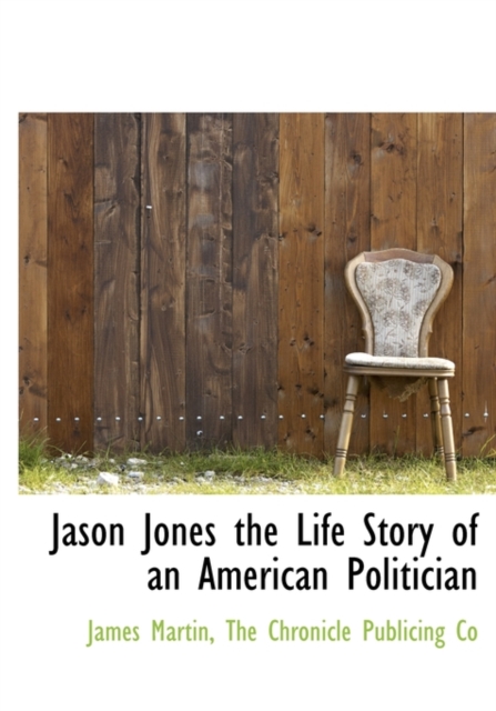 Jason Jones the Life Story of an American Politician, Paperback / softback Book