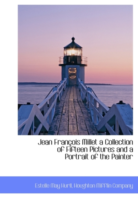 Jean Fran OIS Millet a Collection of Fifteen Pictures and a Portrait of the Painter, Hardback Book
