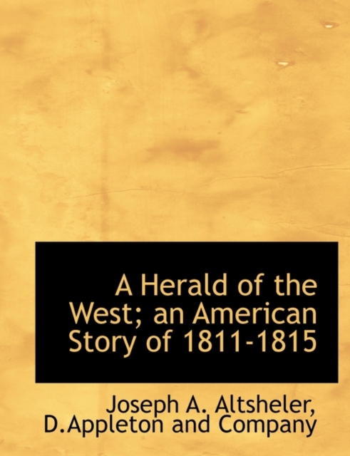 A Herald of the West; An American Story of 1811-1815, Paperback / softback Book