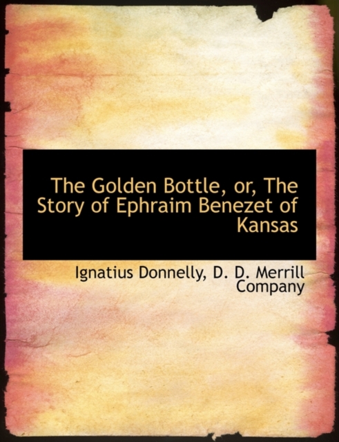 The Golden Bottle, Or, the Story of Ephraim Benezet of Kansas, Paperback / softback Book