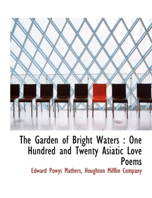 The Garden of Bright Waters : One Hundred and Twenty Asiatic Love Poems, Paperback / softback Book