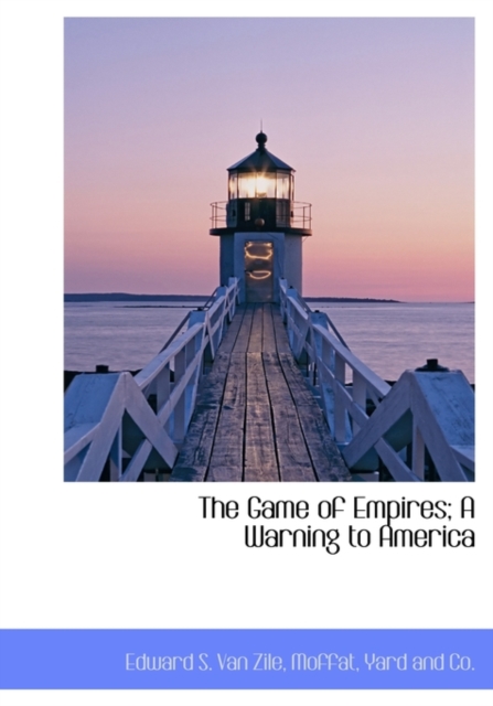 The Game of Empires; A Warning to America, Hardback Book