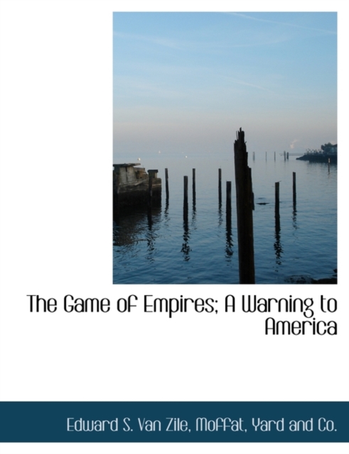 The Game of Empires; A Warning to America, Paperback / softback Book