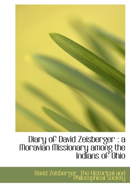 Diary of David Zeisberger : A Moravian Missionary Among the Indians of Ohio, Hardback Book