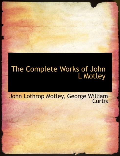 The Complete Works of John L Motley, Paperback / softback Book