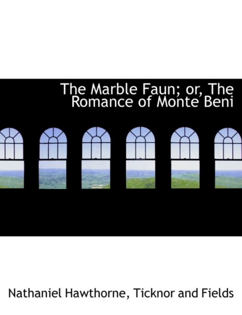 The Marble Faun; Or, the Romance of Monte Beni, Paperback / softback Book