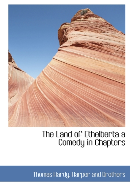 The Land of Ethelberta a Comedy in Chapters, Hardback Book