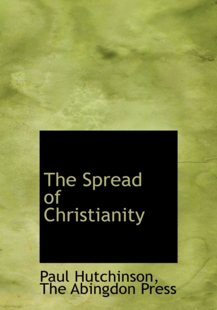 The Spread of Christianity, Hardback Book