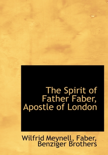 The Spirit of Father Faber, Apostle of London, Hardback Book
