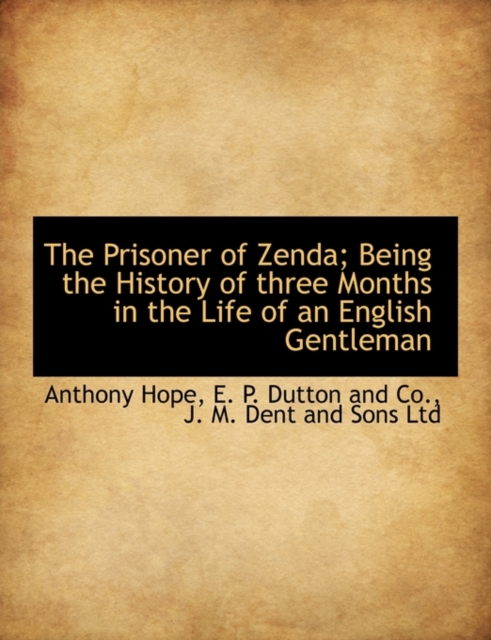 The Prisoner of Zenda; Being the History of Three Months in the Life of an English Gentleman, Paperback / softback Book