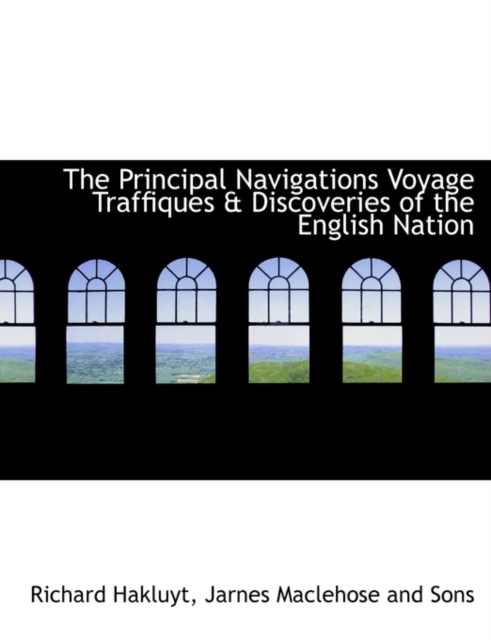 The Principal Navigations Voyage Traffiques & Discoveries of the English Nation, Paperback / softback Book