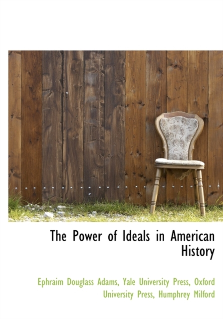 The Power of Ideals in American History, Hardback Book