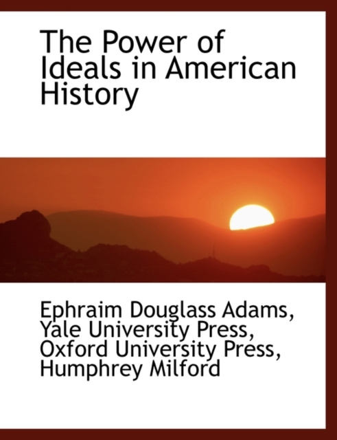 The Power of Ideals in American History, Paperback / softback Book