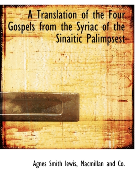 A Translation of the Four Gospels from the Syriac of the Sinaitic Palimpsest, Paperback / softback Book
