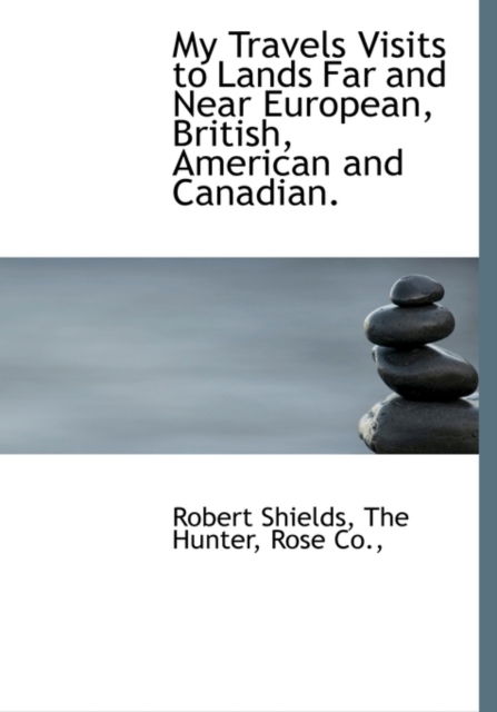 My Travels Visits to Lands Far and Near European, British, American and Canadian., Hardback Book