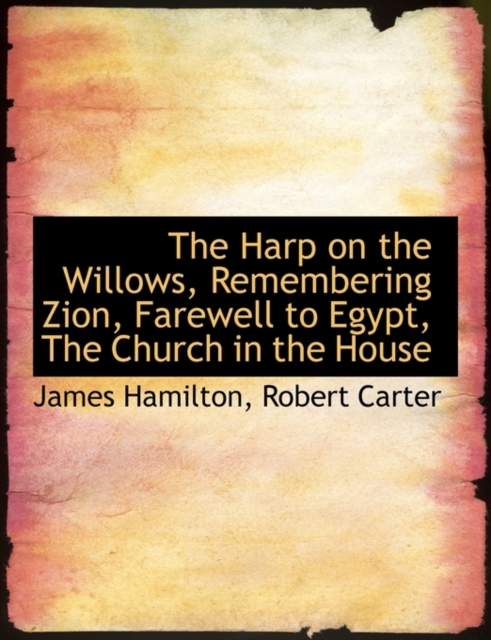 The Harp on the Willows, Remembering Zion, Farewell to Egypt, the Church in the House, Paperback / softback Book