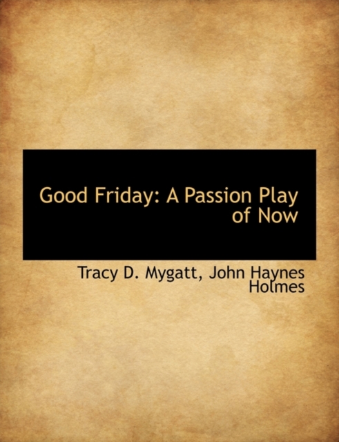 Good Friday : A Passion Play of Now, Paperback / softback Book