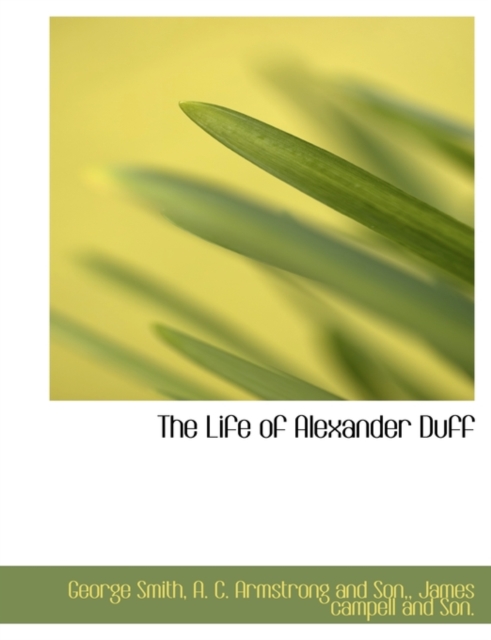The Life of Alexander Duff, Paperback / softback Book