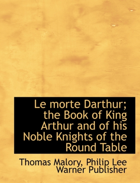 Le Morte Darthur; The Book of King Arthur and of His Noble Knights of the Round Table, Paperback / softback Book