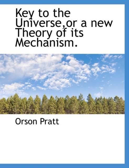 Key to the Universe, or a New Theory of Its Mechanism., Paperback / softback Book