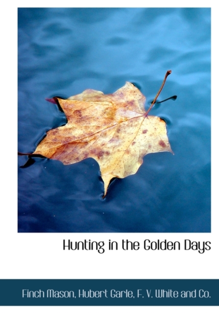 Hunting in the Golden Days, Hardback Book