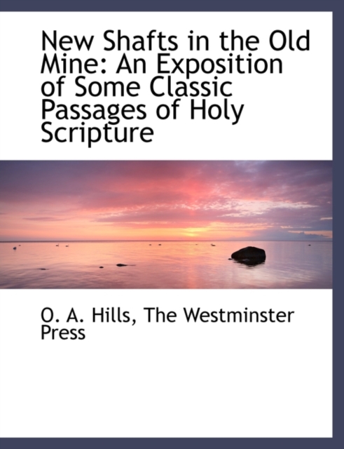 New Shafts in the Old Mine : An Exposition of Some Classic Passages of Holy Scripture, Hardback Book