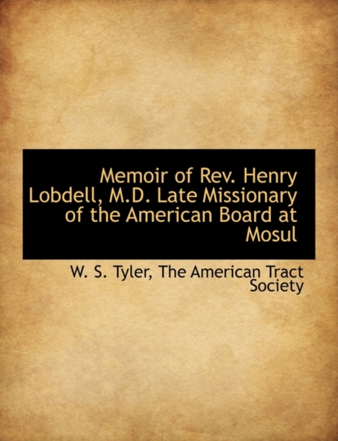Memoir of REV. Henry Lobdell, M.D. Late Missionary of the American Board at Mosul, Hardback Book