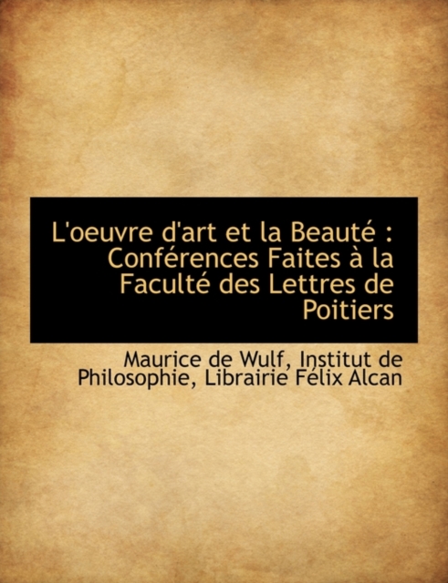 L'Oeuvre D'Art Et La Beaut : Conf Rences Faites La Facult Des Lettres de Poitiers, Paperback / softback Book