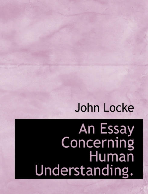 An Essay Concerning Human Understanding., Paperback / softback Book