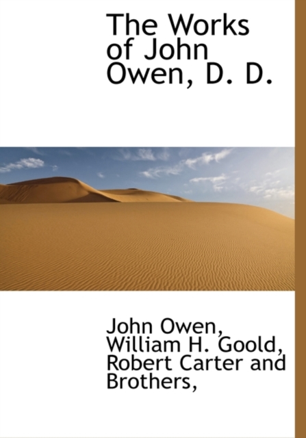 The Works of John Owen, D. D., Hardback Book