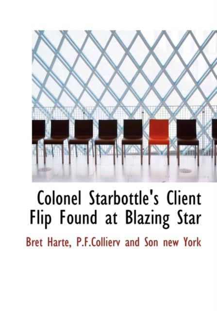 Colonel Starbottle's Client Flip Found at Blazing Star, Hardback Book