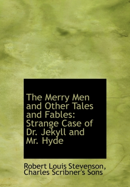 The Merry Men and Other Tales and Fables : Strange Case of Dr. Jekyll and Mr. Hyde, Hardback Book