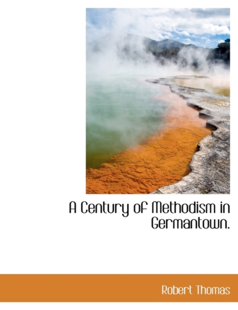 A Century of Methodism in Germantown., Paperback / softback Book