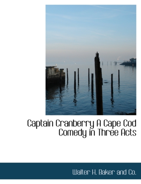 Captain Cranberry a Cape Cod Comedy in Three Acts, Paperback / softback Book