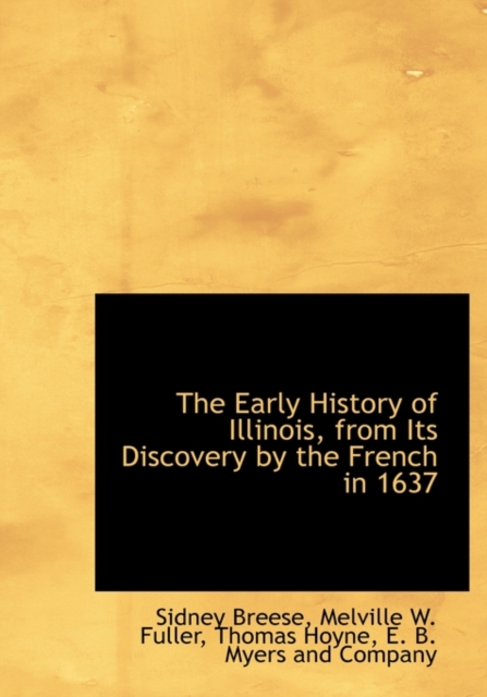 The Early History of Illinois, from Its Discovery by the French in 1637, Hardback Book