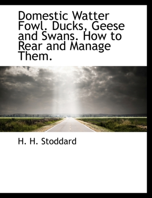 Domestic Watter Fowl. Ducks, Geese and Swans. How to Rear and Manage Them., Paperback / softback Book