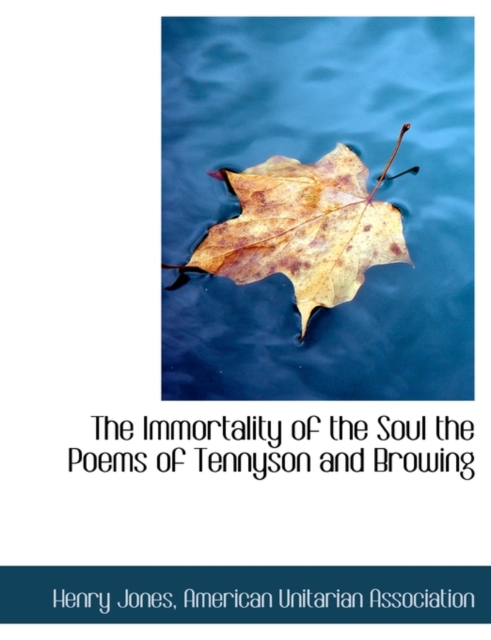 The Immortality of the Soul the Poems of Tennyson and Browing, Paperback / softback Book