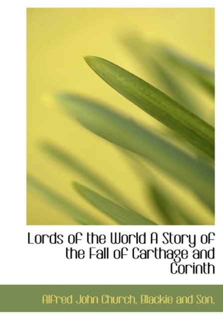 Lords of the World a Story of the Fall of Carthage and Corinth, Hardback Book