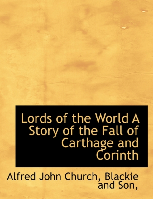 Lords of the World a Story of the Fall of Carthage and Corinth, Paperback / softback Book
