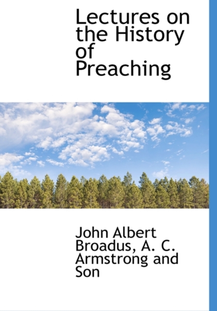 Lectures on the History of Preaching, Hardback Book