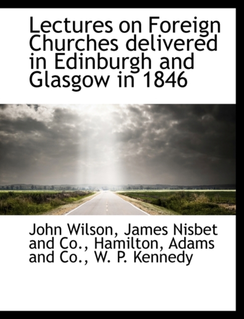 Lectures on Foreign Churches Delivered in Edinburgh and Glasgow in 1846, Paperback / softback Book