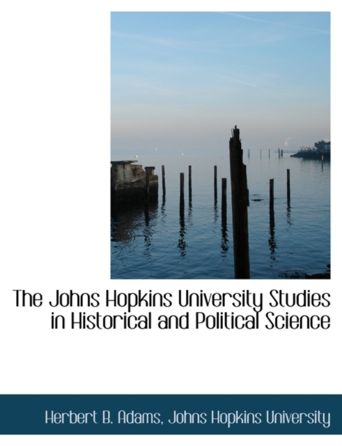 The Johns Hopkins University Studies in Historical and Political Science, Paperback / softback Book