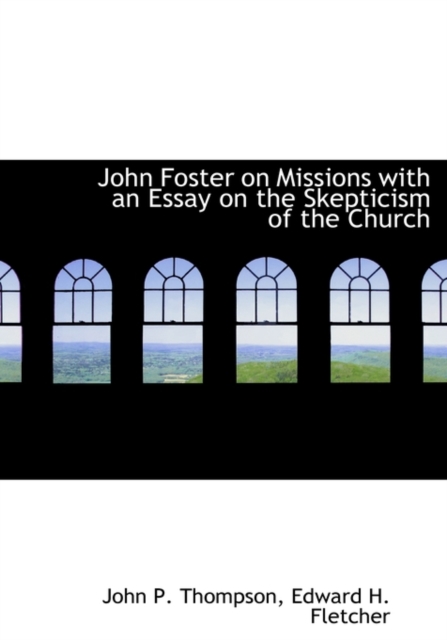 John Foster on Missions with an Essay on the Skepticism of the Church, Hardback Book