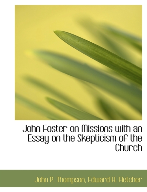 John Foster on Missions with an Essay on the Skepticism of the Church, Paperback / softback Book