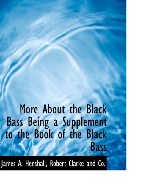 More about the Black Bass Being a Supplement to the Book of the Black Bass, Paperback / softback Book