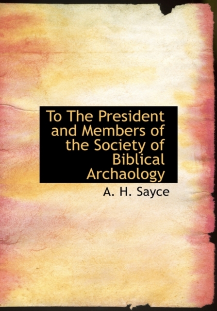 To the President and Members of the Society of Biblical Archaology, Hardback Book
