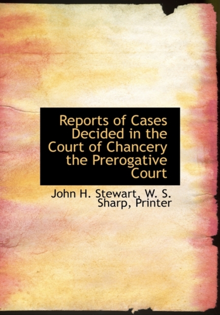 Reports of Cases Decided in the Court of Chancery the Prerogative Court, Hardback Book