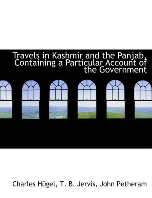 Travels in Kashmir and the Panjab, Containing a Particular Account of the Government, Paperback / softback Book