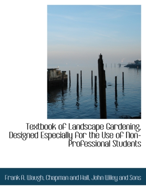 Textbook of Landscape Gardening, Designed Especially for the Use of Non-Professional Students, Paperback / softback Book